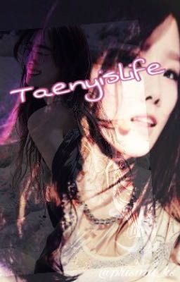 SERIES TAENY - MY LIFE IS YOUR 