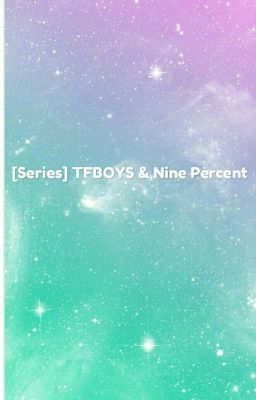 [Series] TFBOYS & Nine Percent Couple