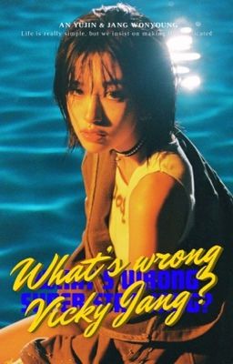 [series] what's wrong with Vicky Jang? - annyeongz 