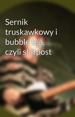 Sernik truskawkowy i bubble tea, czyli shitpost