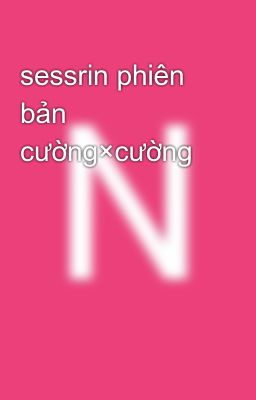 sessrin phiên bản cường×cường