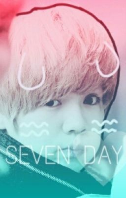 SEVEN DAY [ HUNHAN FIC ]