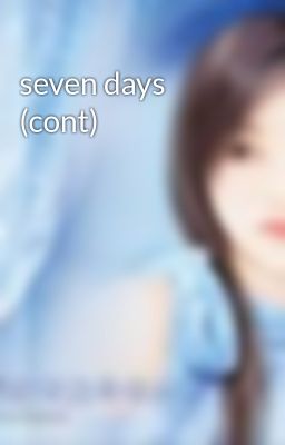 seven days (cont)