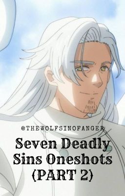 Seven Deadly Sins Oneshots Part 2 (Requests Closed)