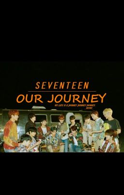 •SEVENTEEN• Our Journey