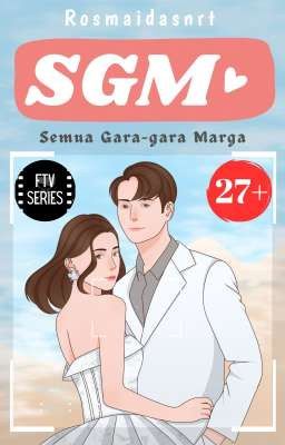 SGM 27+ : Semua Gara-gara Marga ✔️