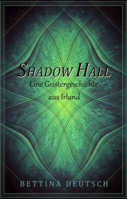 SHADOW HALL - Eine Geistergeschichte aus Irland #ThebestwriterAward2019