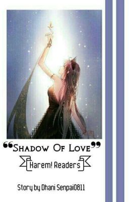  ❛❛Shadow Of Love❜❜ || Harem! Readers