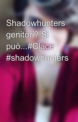 Shadowhunters genitori? Si può...#Clace #shadowhunters 