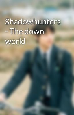 Shadowhunters - The down world