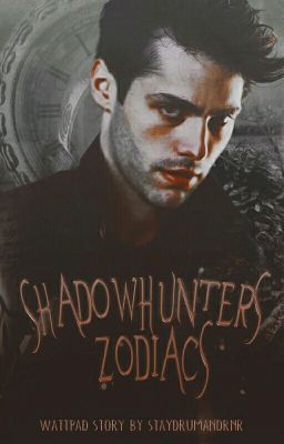 shadowhunters ▪ zodiacs ✔