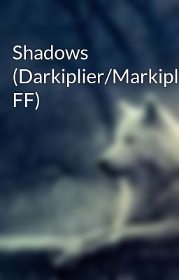 Shadows (Darkiplier/Markiplier FF)