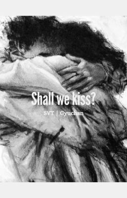 Shall we kiss? [SVT | GyuChan] One Shot