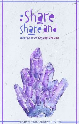 Share and Share [ Crystal House ]