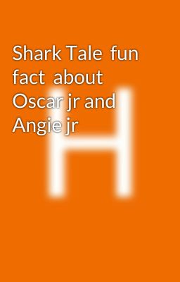 Shark Tale  fun fact  about Oscar jr and Angie jr