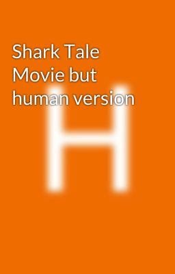 Shark Tale  Movie but human version