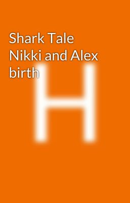 Shark Tale  Nikki and Alex birth