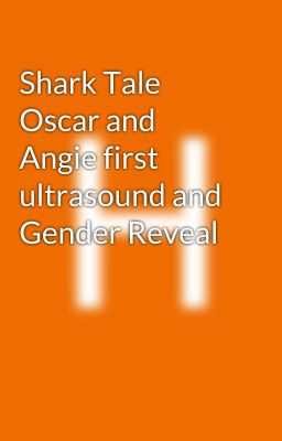 Shark Tale  Oscar and Angie first ultrasound and Gender Reveal