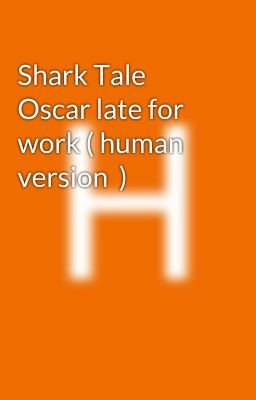 Shark Tale Oscar late for work ( human version  )