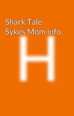 Shark Tale  Sykes Mom info