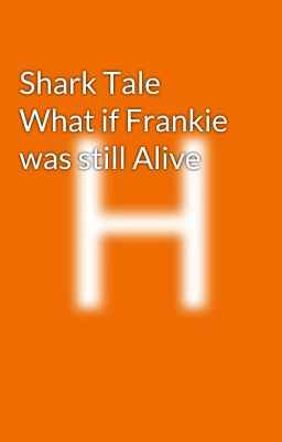 Shark Tale  What if Frankie was still Alive