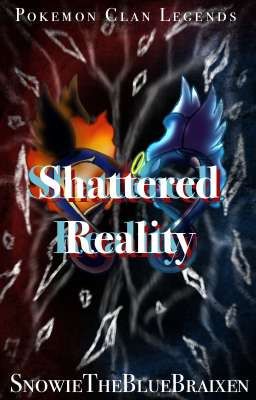 Shattered Reality | Pokémon Clan Legends 