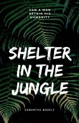 Shelter in the Jungle (COMPLETED)