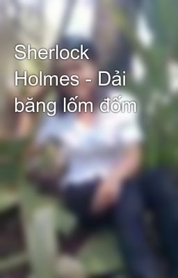 Sherlock Holmes - Dải băng lốm đốm