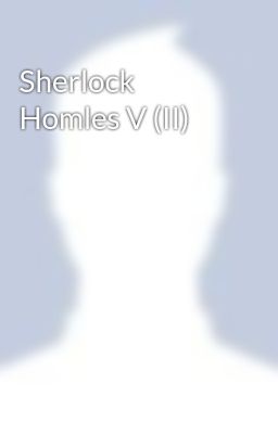 Sherlock Homles V (II)
