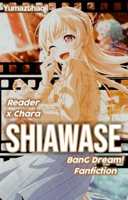 Shiawase || Male Reader x BanG Dream Chara Fanfiction