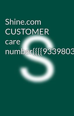 Shine.com CUSTOMER care number{{{{9339803022}}}}8276965869}}}}}}}