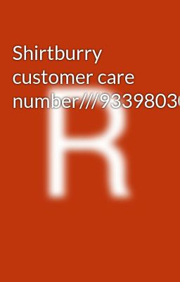 Shirtburry customer care number///9339803022///8276965869///