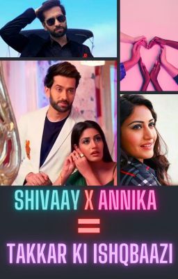 SHIVAAY X ANNIKA= TAKKAR KI ISHQBAAZI