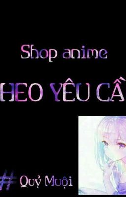 Shop anime theo yêu cầu 