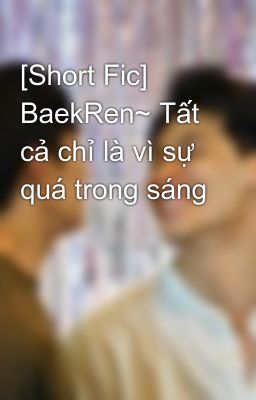 [Short Fic] BaekRen~ Tất cả chỉ là vì sự quá trong sáng