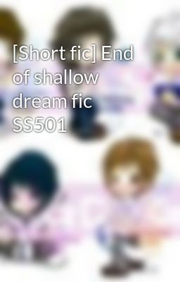 [Short fic] End of shallow dream fic SS501