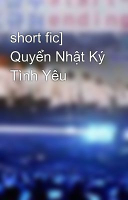 short fic] Quyển Nhật Ký Tình Yêu