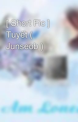 [ Short Fic ] Tuyết ( Junseob )