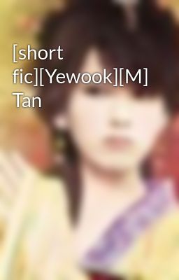 [short fic][Yewook][M] Tan