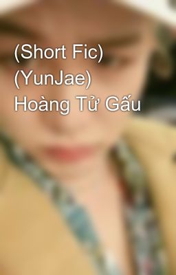 (Short Fic) (YunJae) Hoàng Tử Gấu