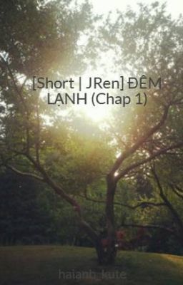 [Short | JRen] ĐÊM LẠNH (Chap 1)