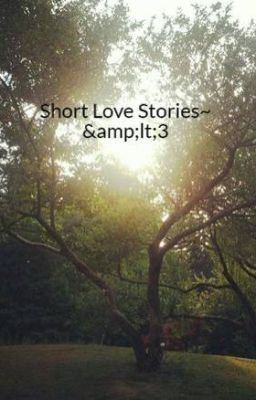 Short Love Stories~ <3