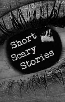 •SHORT SCARY STORIES•