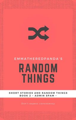 SHORT STORIES AND RANDOM THINGS