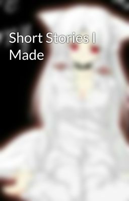 Short Stories I Made