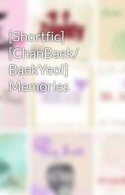 [Shortfic] [ChanBaek/ BaekYeol] Memories
