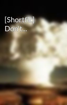 [Shortfic] Don't...