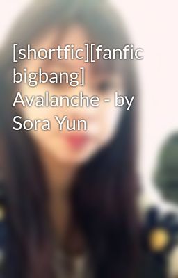 [shortfic][fanfic bigbang] Avalanche - by Sora Yun