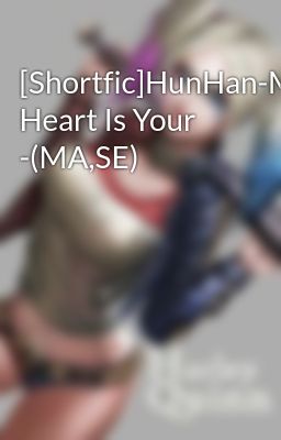 [Shortfic]HunHan-My Heart Is Your -(MA,SE)