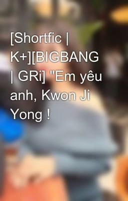 [Shortfic | K+][BIGBANG | GRi] 